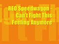 I Can't Fight This Feeling Anymore - REO Speedwagon (Lyrics)