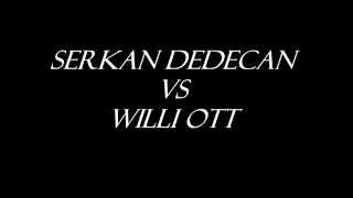 Serkan Dedecan vs Willi Ott