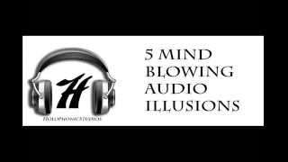 Top 5 Mind Blowing Audio Illusions