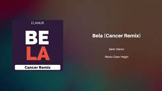 Elanur - Bela - Cancer Remix [S1B2]