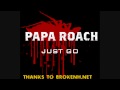 Papa Roach - Just Go