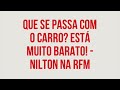 RFM - Nilton - Que se passa com o Carro? está muito barato.