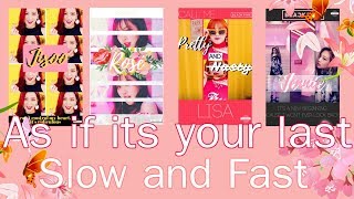 BLACKPINK - AS IF IT'S YOUR LAST Slow and fast