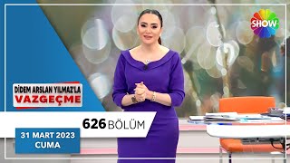 Didem Arslan Yılmazla Vazgeçme 626. Bölüm 31 Mart 2023