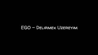 EGO - Delirmek Üzereyim (Lyrics )