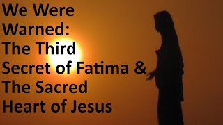 We Were Warned: The Secret of Fatima & The Sacred Heart of Jesus