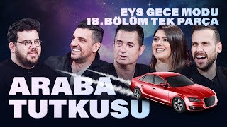 Araba Tutkusu | EYS Gece Modu 18. Bölüm