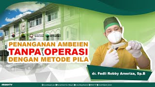 PENANGANAN AMBEIEN TANPA OPERASI DENGAN METODE PILA..!!