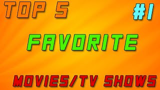Top 5 Favorite Movies/TV Shows- Topic #1