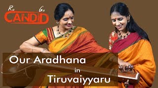 RaGA CANDID EP12 - Our Aradhana in Tiruvaiyyaru