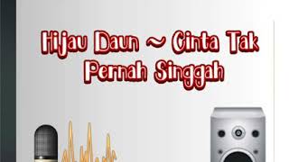 #HijauDaun~ Cinta Tak Pernah Singgah Lyrik #Lagugalau