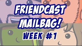 Friendcast Mailbag! Week #1