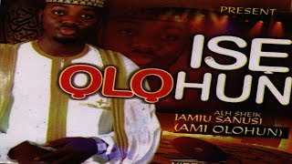 ISE OLOHUN - Sheikh Jamiu Ami Olohun ISE OLOHUN - Sheikh Jamiu Ami Olohun