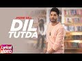 Dil Tutda ( Lyrical ) | Jassi Gill | Latest Punjabi Song 2017 | Arvindr Khaira | Goldboy | Nirmaan