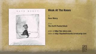 Watch Have Mercy Weak At The Knees video