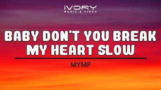Watch Mymp Baby Dont You Break My Heart Slow video