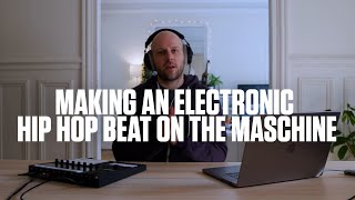 Making an electronic hip hop track on Maschine Mk3