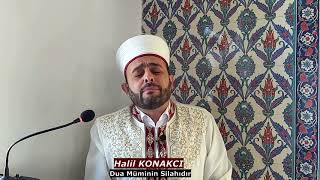 Dua Müminin Silahıdır Halil Konakci