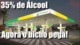 35% de Alcool na Gasolina - Agora o Bicho Pega!