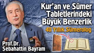 Kuran Ve Sümer Tabletlerindeki Büyük Benzerlik - 40 Yıllık Sümerolog Prof. Dr. Sebahattin Bayram