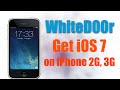 WhiteD00r - Install iOS 7 on iPhone 2G, 3G, iPod touch 1G, iPod Touch 2G