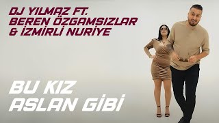 Dj Yılmaz Feat Beren Özgamsızlar & İzmirli Nuriye - Bu Kız Aslan Gibi #romanhava