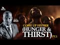 COME UP HITHER - PART ONE (HUNGER AND THIRST) WITH APOSTLE JOSHUA SELMAN II01II05II2024