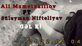 Ali Mametxalilov Ft Süleyman Nifteliyev - Gel Ki