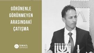Görünenle Görünmeyen Arasındaki Çatışma - İsmail Serinken