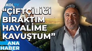20 Yılda Kazanamadığımı 2 Yılda Kazandım Çiftçi Mehmet Hayaline Kavuşmasını Anlattı