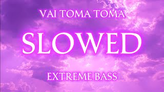 VAI TOMA TOMA - Purpose 115 | EXTREME BASS + AUDIO EDIT (SLOWED)