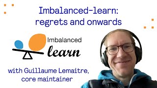 Imbalanced-learn: regrets and onwards - with Guillaume Lemaitre, core-maintainer