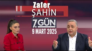 7. Gün 9 Mart 2025Zafer Şahin