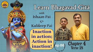 ep 86 | Ch 4 Verse 18 | Learn Bhagavad-Gītā with Ishaan Pai & Kuldeep Pai