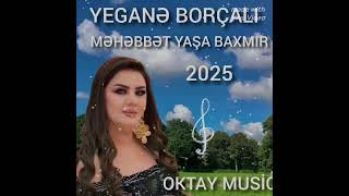 Yegane Borcali Mehebbet Yaşa Baxmır 2025 Aygül Babayeva Music