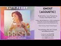 08 Katy Perry - Ghost (Acoustic) - PRISM ACOUSTIC SESSIONS