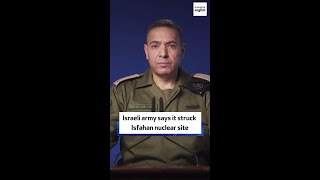 Israeli Army Says It Struck Isfahan Nuclear Site