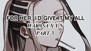 𝗙𝗢𝗥 𝗛𝗘𝗥, 𝗜𝗗 𝗚𝗜𝗩𝗘 𝗜𝗧 𝗠𝗬 𝗔𝗟𝗟 Wakasa Imaushi X Yn Part 1