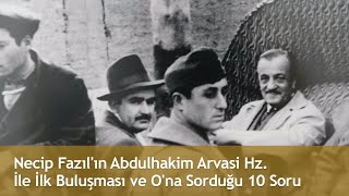 Necip Fazıl'ın Abdulhakim Arvasi Hz  İle İlk Buluşması ve O'nu anlatması.MÜTHİŞ 