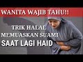 "WANITA HARUS TAU"//Cara Memuaskan Suami, Saat lagi HAID