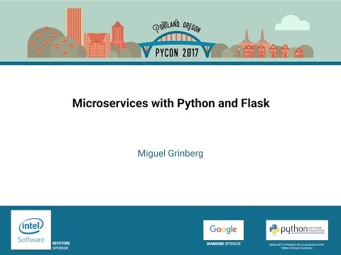 Miguel Grinberg - Microservices with Python and Flask - PyCon 2017