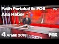 4 Aralık 2018 Fatih Portakal ile FOX Ana Haber