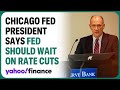 Chicago Fed president: Fed should wait to cut rates, as inflation progress has stalled
