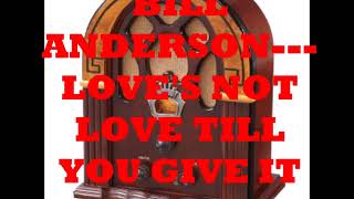 Watch Bill Anderson Loves Not Love till You Give It Away video