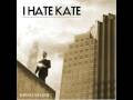 I Hate Kate-It's Always Better ( When I'm With You)