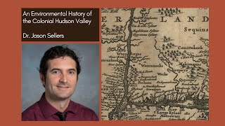 An Environmental History of the Hudson Valley | Dr. Jason Sellers