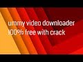 ummy video downloader 2019  full version + serial key  (free)