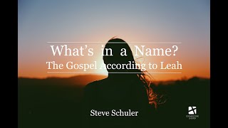 Mar. 13, 2022 - What's in a Name? The Gospel according to Leah
