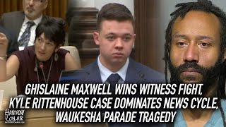 Ghislaine Maxwell Wins Witness Fight, Kyle Rittenhouse Dominates News Cycle, Waukesha Parade Tragedy
