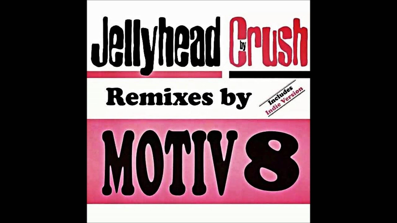 Crush - Jellyhead (Remixes By Motiv 8) Crush - Jellyhead (Remixes By Motiv 8)